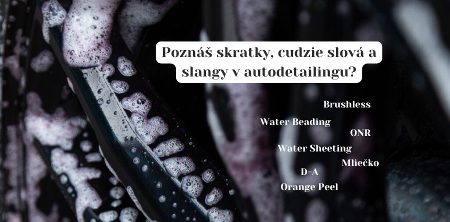 Poznáš všetky výrazy v detailingu?